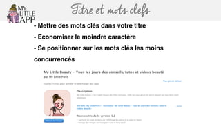 Titre et mots clefs
- Mettre des mots clés dans votre titre
- Economiser le moindre caractère
- Se positionner sur les mots clés les moins
concurrencés
 