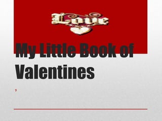 My Little Book of
Valentines

 