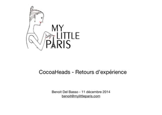 Benoit Del Basso - 11 décembre 2014

benoit@mylittleparis.com
CocoaHeads - Retours d’expérience
 