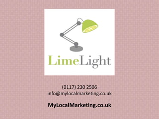 (0117) 230 2506
info@mylocalmarketing.co.uk
MyLocalMarketing.co.uk
 
