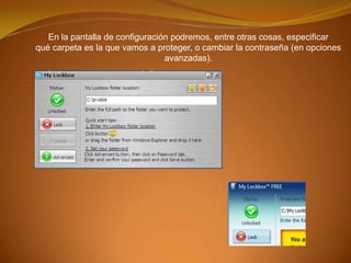 En la pantalla de configuración podremos, entre otras cosas, especificar
qué carpeta es la que vamos a proteger, o cambiar la contraseña (en opciones
avanzadas).
 