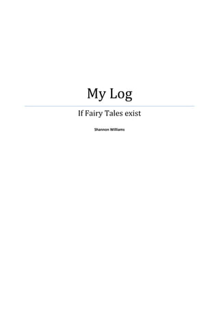My Log
If Fairy Tales exist
Shannon Williams
 