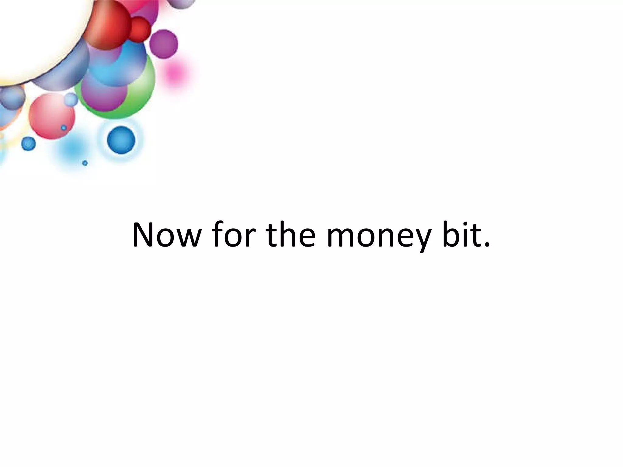 Now for the money bit. 