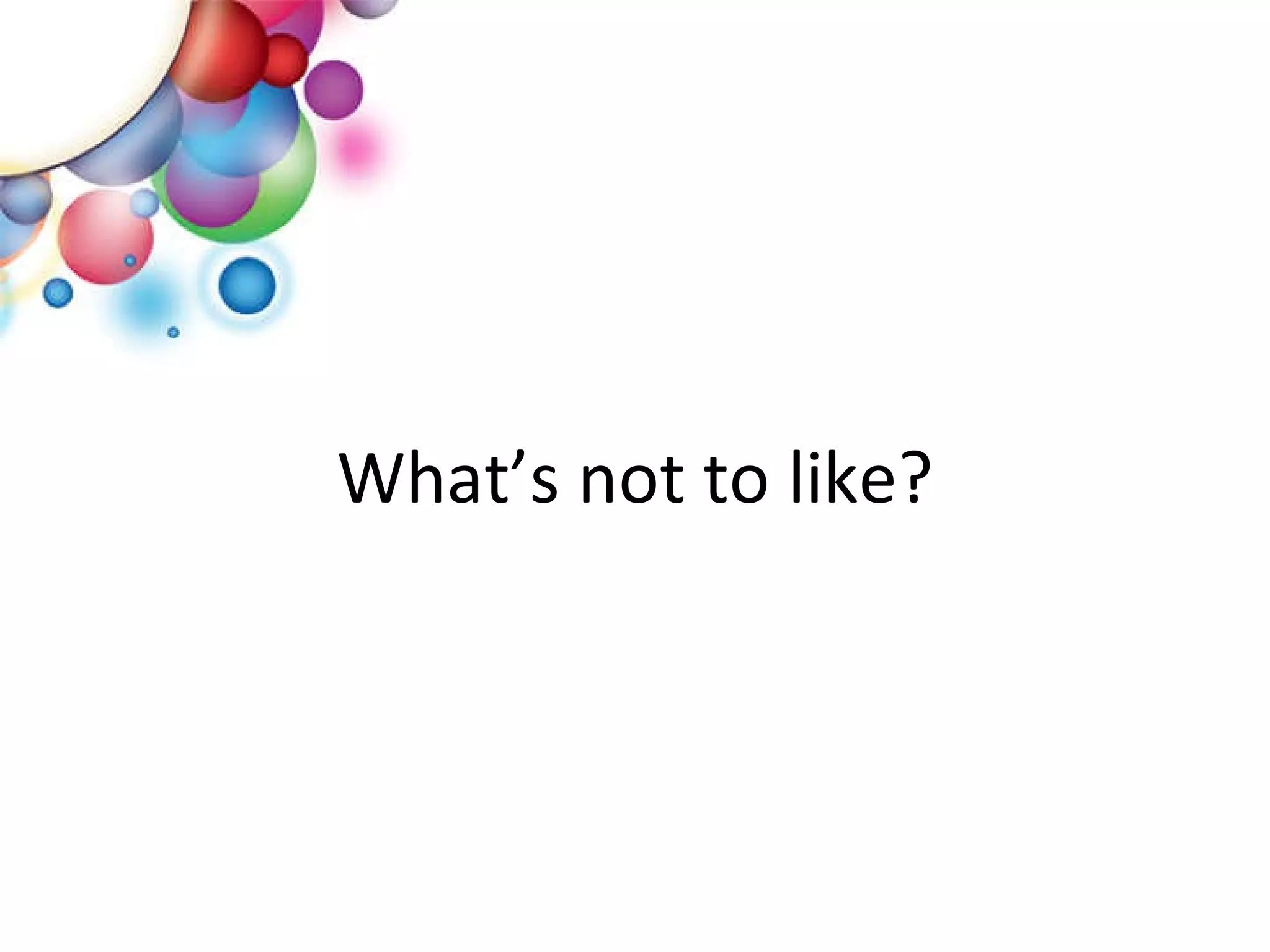 What’s not to like? 