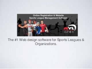 The #1 Web design software for Sports Leagues &
Organizations.
 