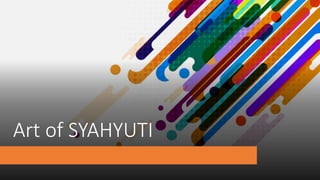 Art of SYAHYUTI
 