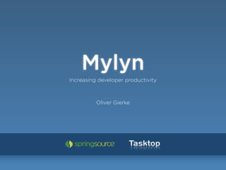 Mylyn
Increasing developer productivity



          Oliver Gierke
 