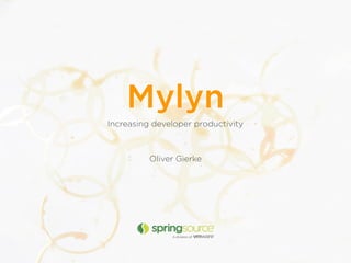 Mylyn
Increasing developer productivity
Oliver Gierke
 