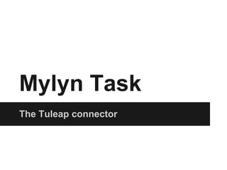 Mylyn Task
The Tuleap connector
 