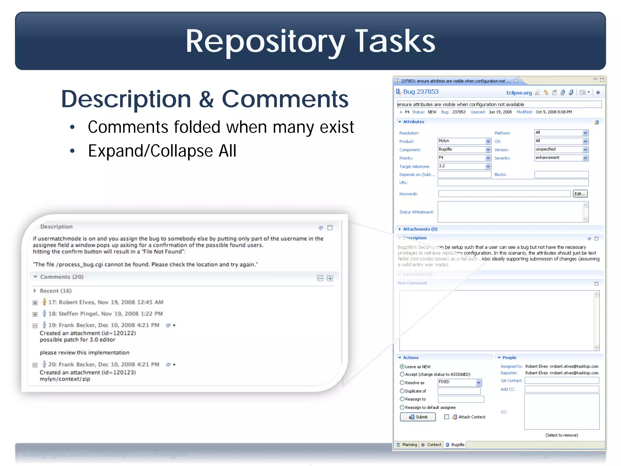 Repository Tasks
        Description & Comments
         • Comments folded when many exist
         • Expand/Collapse All




                                          .
Copyright 2009, Tasktop Technologies                  Training, June 2009
 