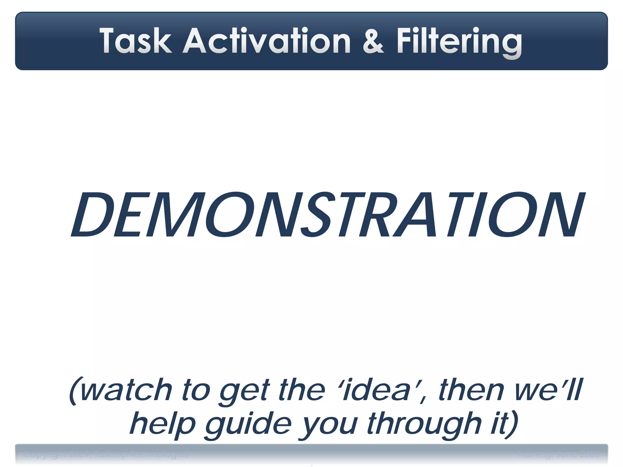 DEMONSTRATION

         (watch to get the ‘idea’, then we’ll
             help guide you through it)
                                       .
Copyright 2009, Tasktop Technologies       Training, June 2009
 