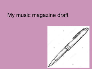 My music magazine draft
 