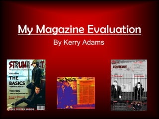 My Magazine Evaluation
      By Kerry Adams
 