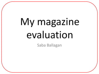 My magazine evaluation SabaBallagan 