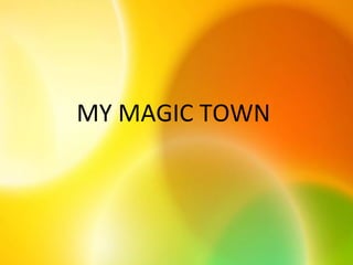 MY MAGIC TOWN
 