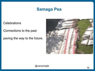 Samaga Pea
@vanschaijik
16
Celebrations
Connections to the past
paving the way to the future.
 