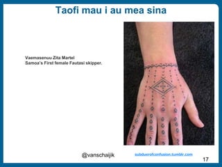 @vanschaijik
17
Taofi mau i au mea sina
subduerofconfusion.tumblr.com
Vaemasenuu Zita Martel
Samoa’s First female Fautasi skipper.
 