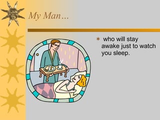 who will stay awake just to watch you sleep. My Man… 