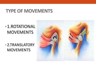 TYPE OF MOVEMENTS
•1.ROTATIONAL
MOVEMENTS
• 2.TRANSLATORY
MOVEMENTS
 