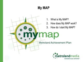 My MAP


    1. What is My MAP?
    2. How does My MAP work?
    3. How do I start My MAP?
 