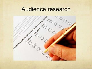 Audience research
 