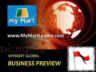 BUSINESS PREVIEW
www.MyMartLeader.com
MYMART GLOBAL
 
