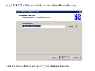 Step4: MikTeX will be installed in a standard installation directory.
Click the browse button and specify your preferred location.
 