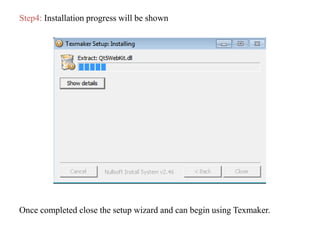 Step4: Installation progress will be shown
Once completed close the setup wizard and can begin using Texmaker.
 