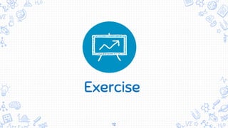 12
Exercise
 
