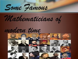 Some Famous
Mathematicians of
modern time
 