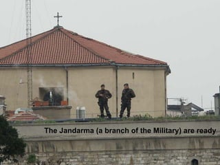 The Jandarma (a branch of the Military) are ready
 