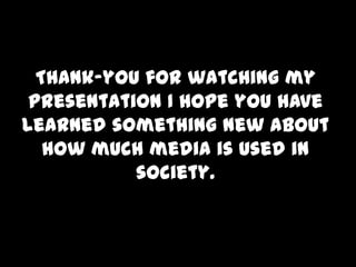  I have also read a magazine to find out about new movie, music and about celebrity gossip.