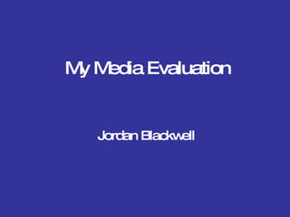 My Media Evaluation Jordan Blackwell 