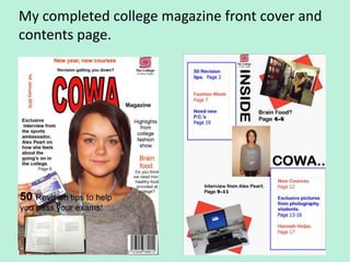 My completed college magazine front cover and
contents page.
 