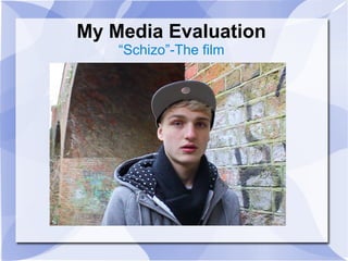 My Media Evaluation
    “Schizo”-The film
 