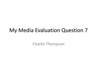 My Media Evaluation Question 7

        Charlie Thompson
 