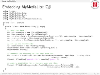 Using MyMediaLite


Embedding MyMediaLite: C#
 using      System ;
 using      M yM e d ia Lite . Data ;
 using      M yM ...