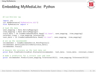 Using MyMediaLite


Embedding MyMediaLite: Python

#! / u s r / b i n / e n v i p y

 import clr
 clr . AddReference ( " M...