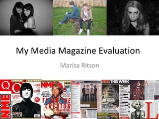 My Media Magazine Evaluation
         Marisa Ritson
 