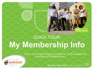 QUICK TOUR: My Membership Info Music: “I Can’t Help Falling In Love With You” by Elvis Bossa Nova   sonicbids.com/ElvisBossaNova 