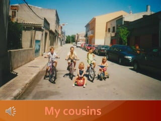 My cousins
 