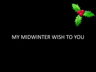 MY MIDWINTER WISH TO YOU,[object Object]