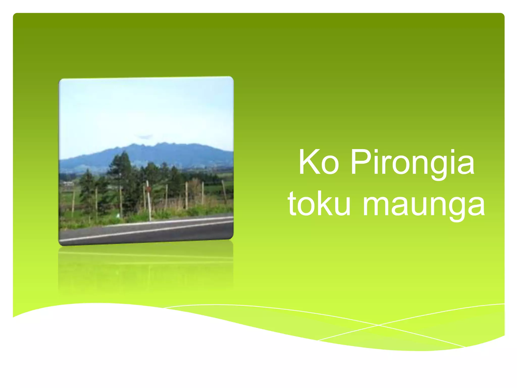 Ko Pirongia
toku maunga