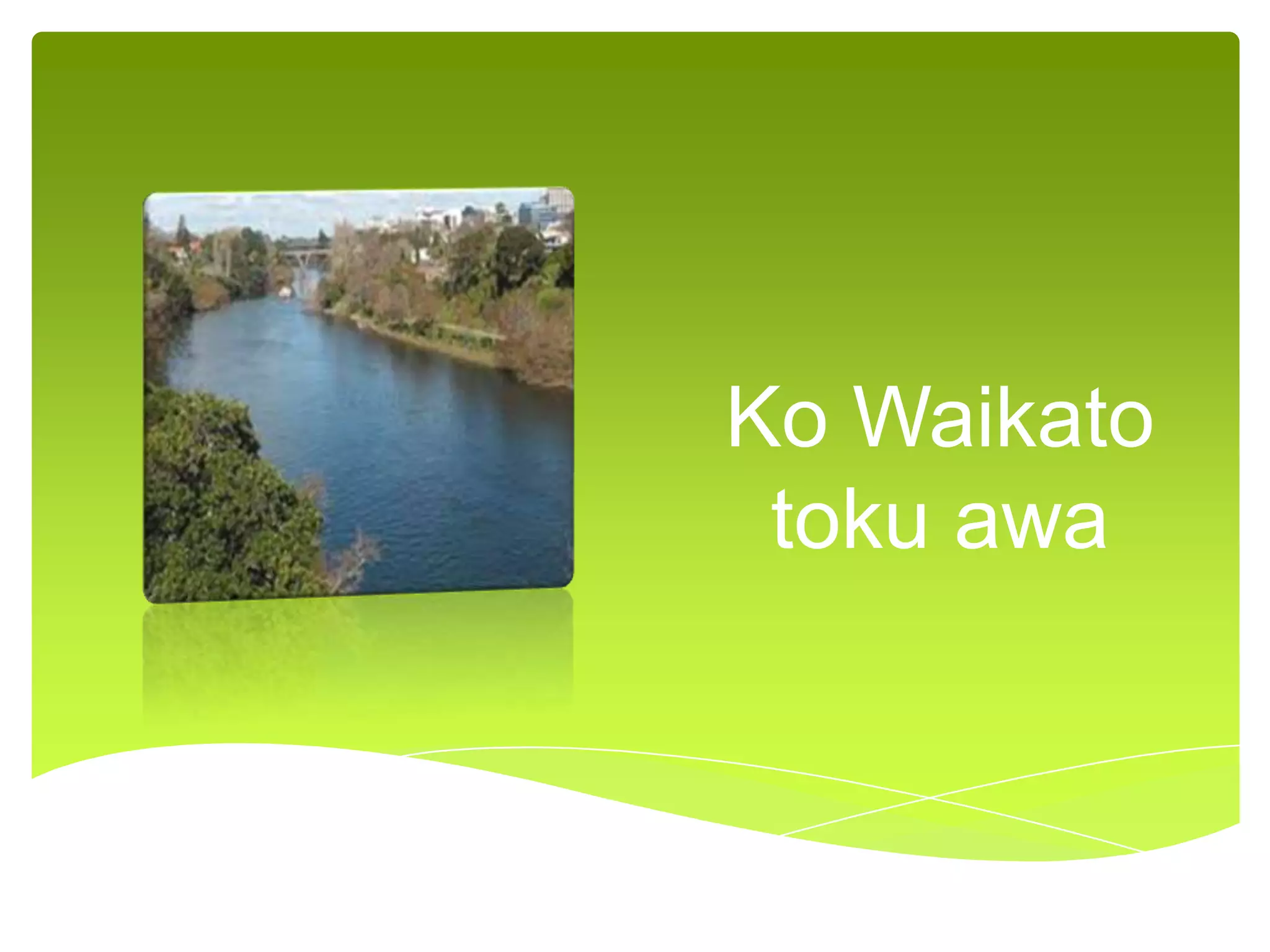 Ko Waikato
toku awa