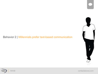 Behavior  2  |  Millennials  prefer  text-­based  communication  
 