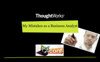 My Mistakes as a Business Analyst
 