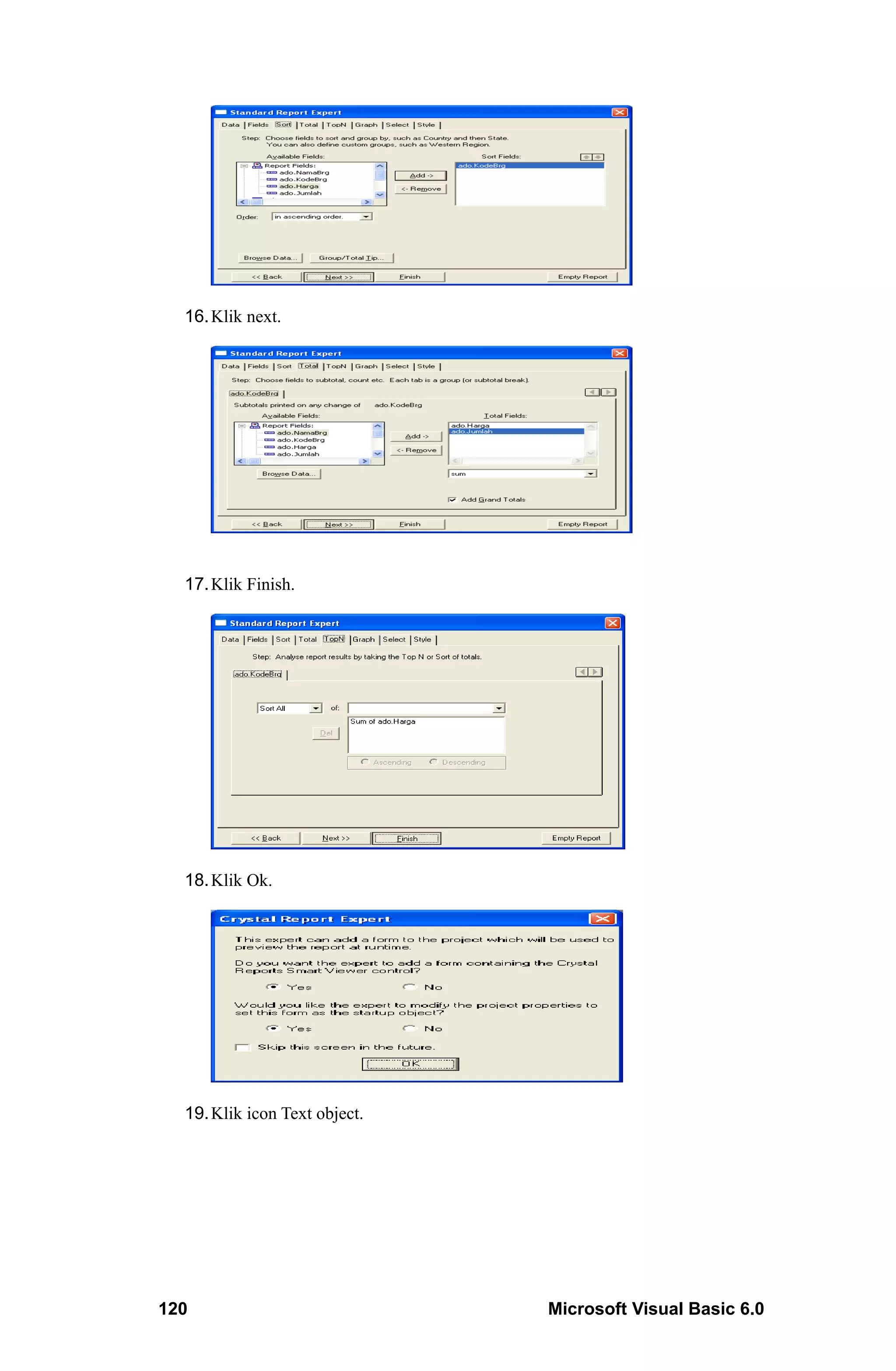 16. Klik next.




  17. Klik Finish.




  18. Klik Ok.




  19. Klik icon Text object.




120                            Microsoft Visual Basic 6.0
 