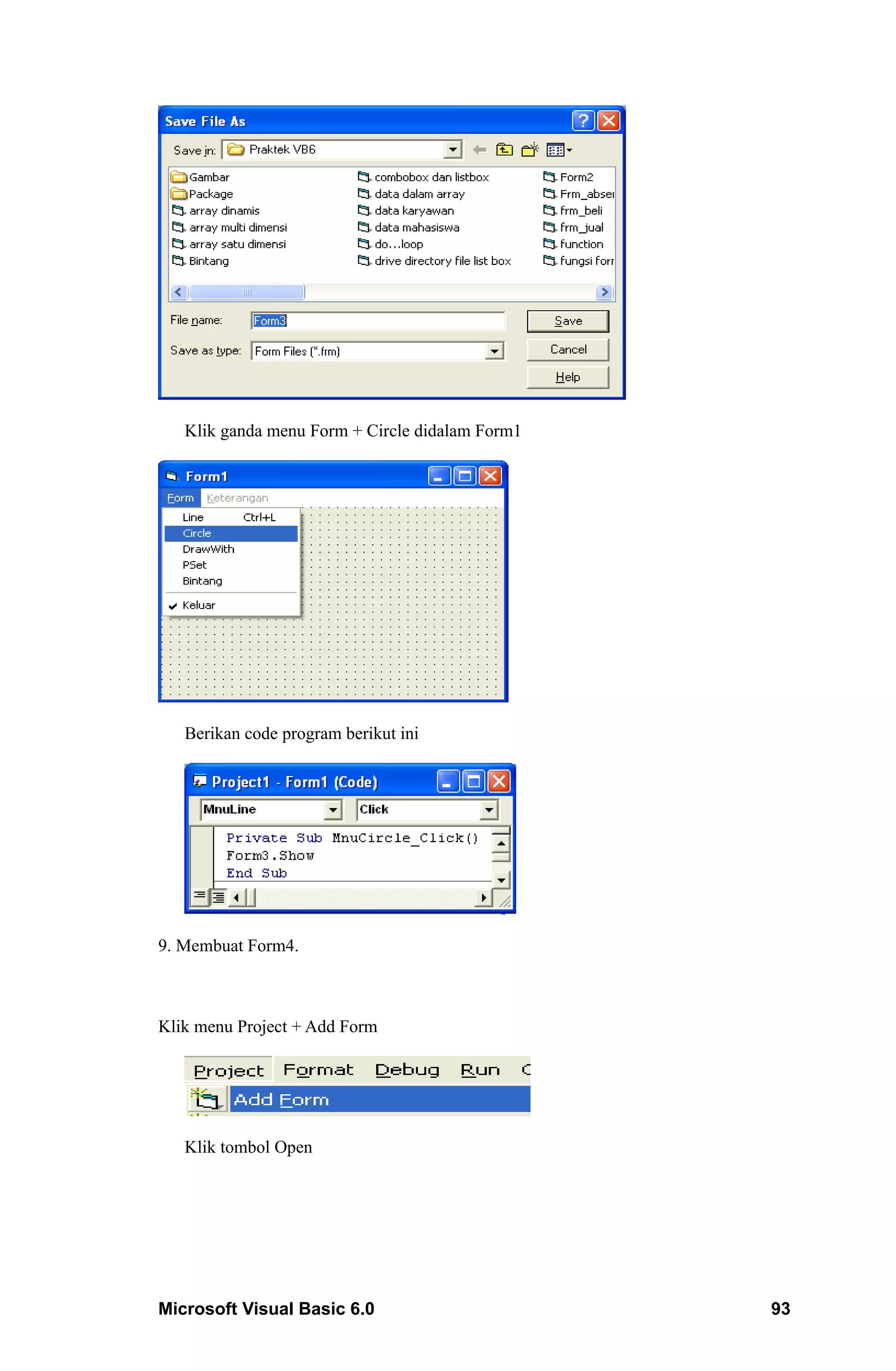 Klik ganda menu Form + Circle didalam Form1




   Berikan code program berikut ini




9. Membuat Form4.



Klik menu Project + Add Form




   Klik tombol Open




Microsoft Visual Basic 6.0                       93
 