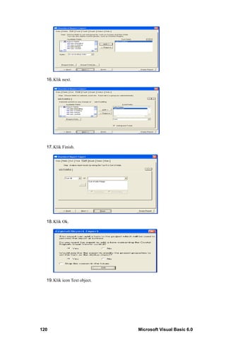 16. Klik next.




  17. Klik Finish.




  18. Klik Ok.




  19. Klik icon Text object.




120                            Microsoft Visual Basic 6.0
 