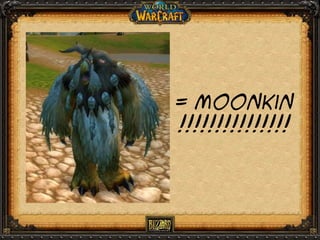 = Moonkin
!!!!!!!!!!!!!!!

 